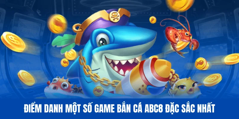 Top tựa game bắn cá ABC8 nhất định phải trải nghiệm