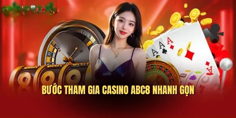 Bước tham gia Casino ABC8 nhanh gọn