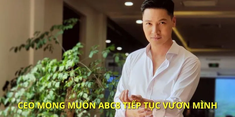 Trong tương lai ABC8 vẫn sẽ tiếp tục vươn mình