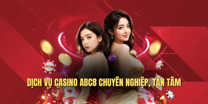 Dịch vụ Casino ABC8 chuyên nghiệp, tận tâm