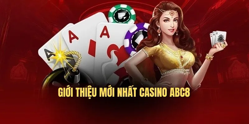 Giới thiệu mới nhất Casino ABC8