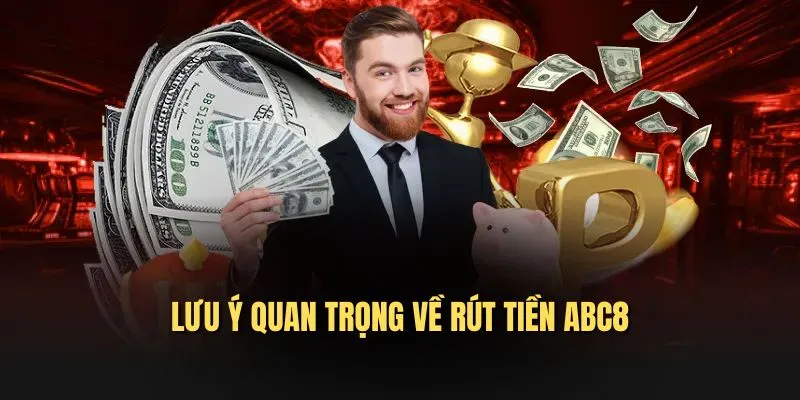 Lưu ý quan trọng về rút tiền ABC8