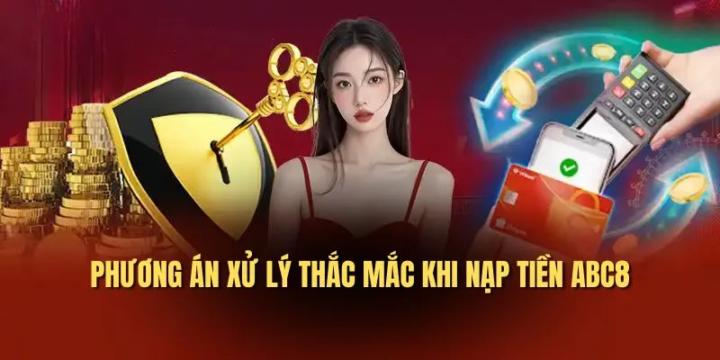 Phương án xử lý thắc mắc khi nạp tiền ABC8