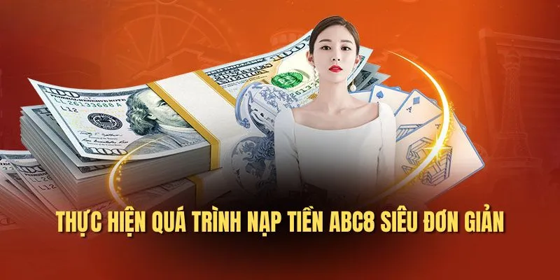 Thực hiện quá trình nạp tiền ABC8 siêu đơn giản