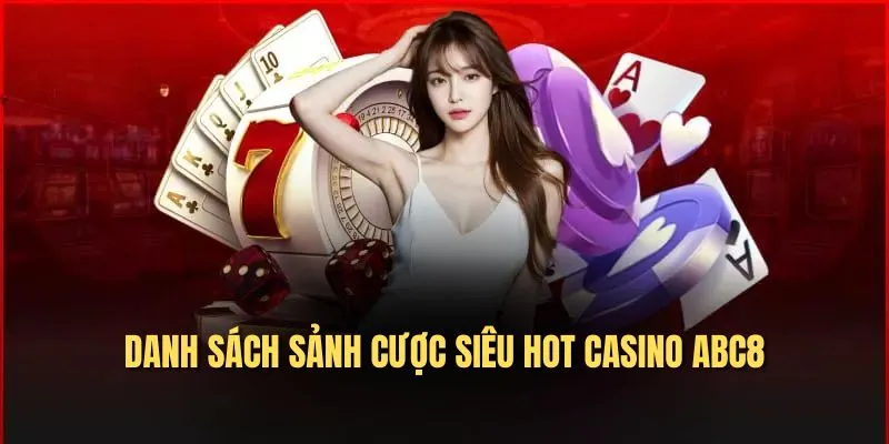 Danh sách sảnh cược siêu hot Casino ABC8