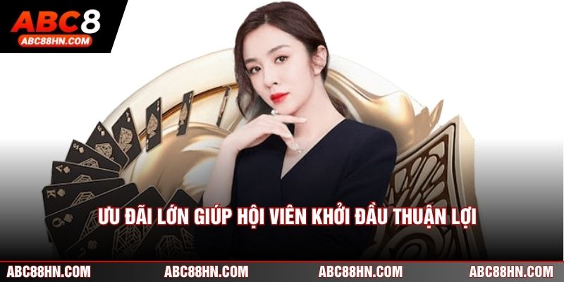 Ưu đãi lớn giúp hội viên khởi đầu thuận lợi.