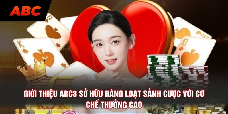 Giới thiệu ABC8 sở hữu hàng loạt sảnh cược với cơ chế thưởng cao